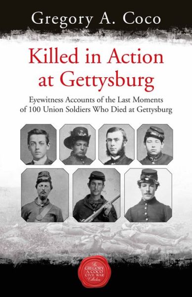 Cover for Gregory Coco · Killed in Action: Eyewitness Accounts of the Last Moments of 100 Union Soldiers Who Died at Gettysburg (Paperback Book) (2022)