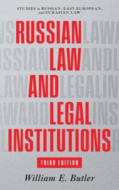 Cover for William E Butler · Russian Law and Legal Institutions: Third Edition - Studies in Russian, East European, and Eurasian Law (Hardcover Book) (2021)