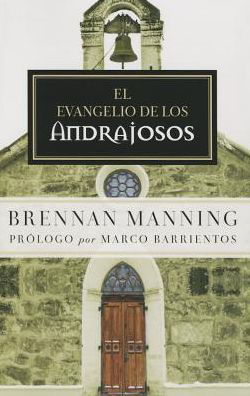 Cover for Brennan Manning · El Evangelio De Los Andrajosos (Pocketbok) [Spanish edition] (2015)