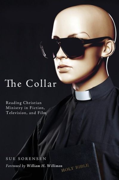 Cover for Sue Sorensen · The Collar: Reading Christian Ministry in Fiction, Television, and Film (Paperback Book) (2014)