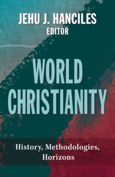 Cover for Hanciles Jehu J. Hanciles · World Christianity: History, Methodologies, Horizons (Paperback Book) (2021)