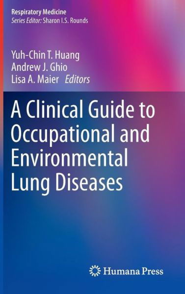 Cover for Yuh Chin Tony Huang · A Clinical Guide to Occupational and Environmental Lung Diseases - Respiratory Medicine (Hardcover Book) [2012 edition] (2012)