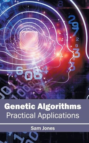Cover for Sam Jones · Genetic Algorithms: Practical Applications (Innbunden bok) (2015)