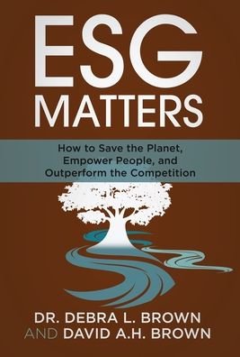 Cover for Dr Debra Brown · ESG Matters: How to Save the Planet, Empower People, and Outperform the Competition (Innbunden bok) (2021)