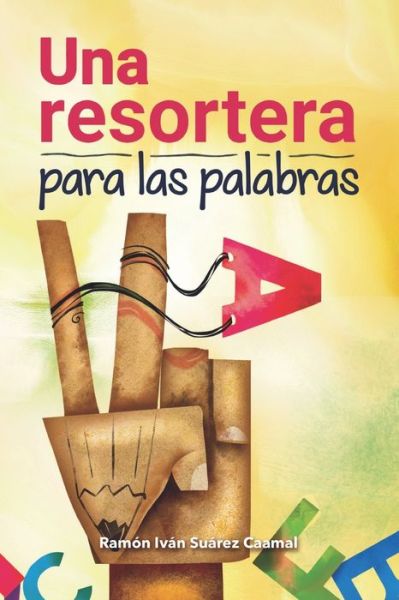 Cover for Ramon Ivan Suarez Caamal · Una Resortera Para las Palabras (Paperback Book) (2021)