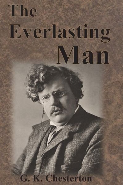 The Everlasting Man - G K Chesterton - Bøker - Chump Change - 9781640322486 - 1. september 1925