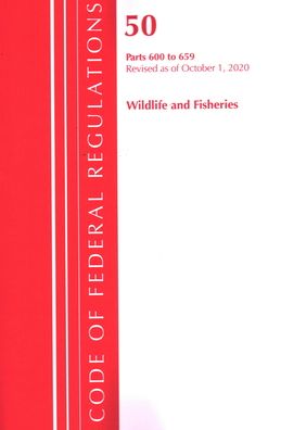 Cover for Office Of The Federal Register (U.S.) · Code of Federal Regulations, Title 50 Wildlife and Fisheries 600-659, Revised as of October 1, 2020 - Code of Federal Regulations, Title 50 Wildlife and Fisheries (Paperback Book) (2021)