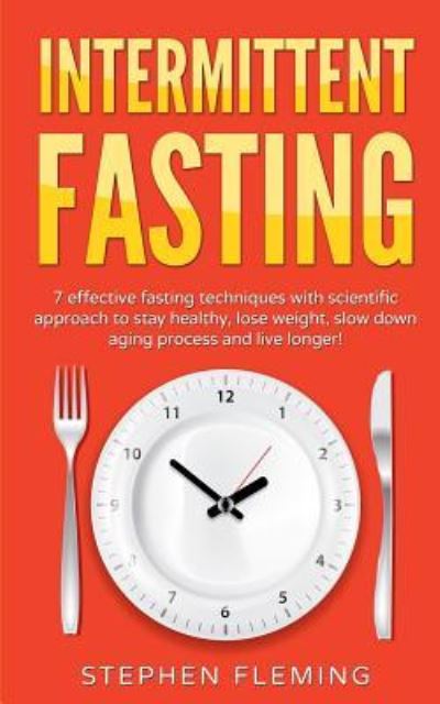 Intermittent Fasting - Stephen Fleming - Books - Stephen Fleming - 9781643701486 - July 30, 2018
