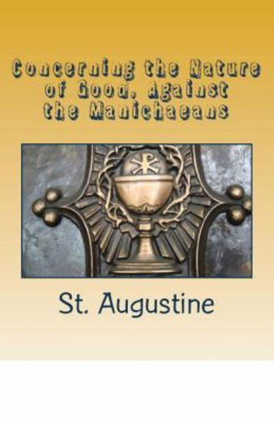 Cover for St Augustine · Concerning the Nature of Good, Against the Manichaeans (Taschenbuch) (2018)