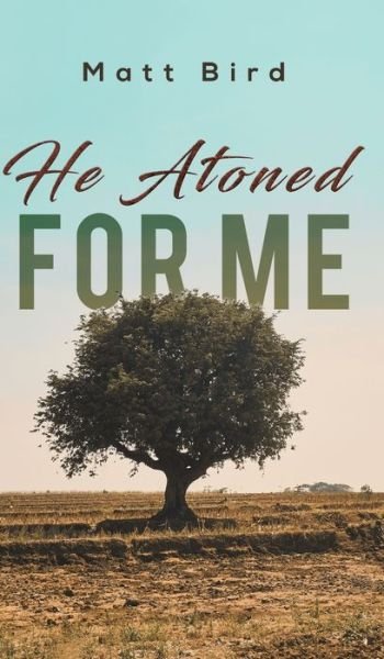 Cover for Matt Bird · He Atoned for Me (Hardcover Book) (2019)