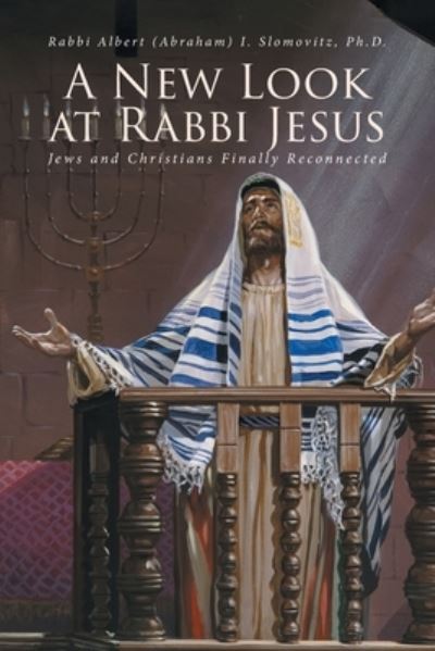 Cover for Rabbi Albert Slomovitz Ph D · A New Look at Rabbi Jesus (Paperback Book) (2019)