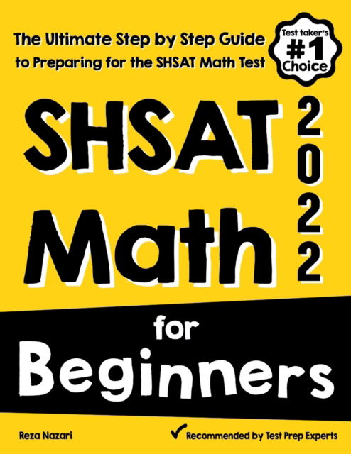 SHSAT Math for Beginners: The Ultimate Step by Step Guide to Preparing for the SHSAT Math Test - Reza Nazari - Books - Effortless Math Education - 9781646122486 - August 25, 2020