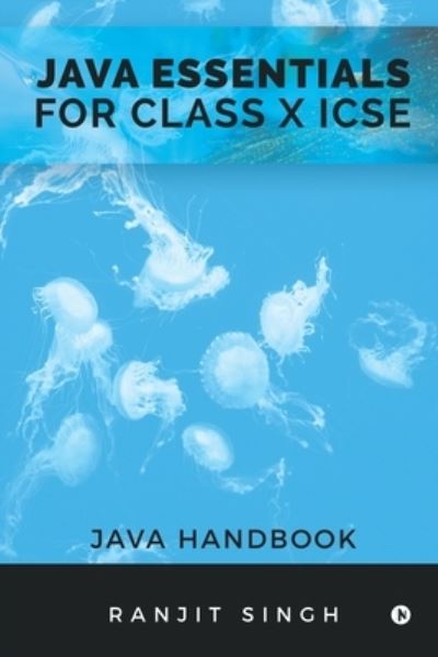 Java Essentials for Class X ICSE - Ranjit Singh - Books - Notion Press - 9781647336486 - November 20, 2019