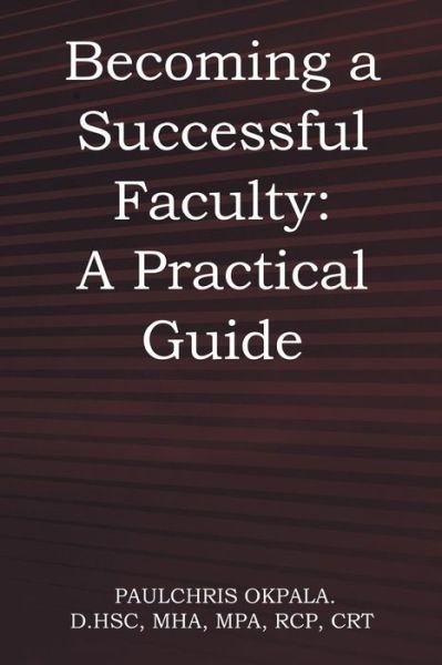 Cover for Paulchris Okpala. D.HSc · Becoming a Successful Faculty (Bog) (2022)