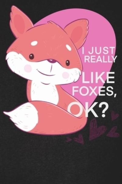 I Just Really Like Foxes Ok - Foxes Lover - Books - Independently Published - 9781656105486 - January 5, 2020