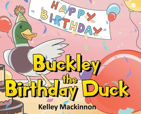 Cover for Kelley MacKinnon · Buckley the Birthday Duck (Hardcover Book) (2022)
