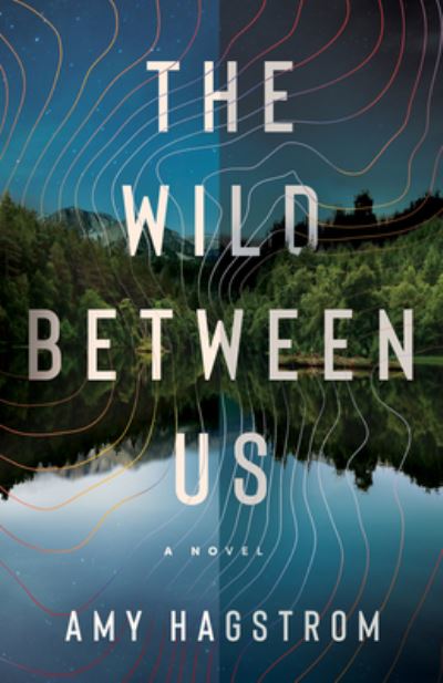 The Wild Between Us: A Novel - Amy Hagstrom - Books - Amazon Publishing - 9781662511486 - November 7, 2023