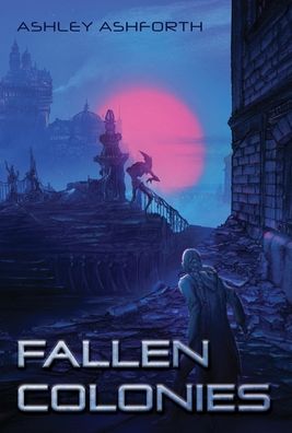 Cover for Ashley Ashforth · Fallen Colonies (Hardcover Book) (2022)