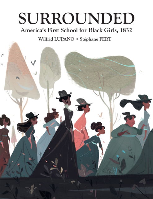 Cover for Wilfrid Lupano · Surrounded: America's First School for Black Girls, 1832 (Hardcover Book) (2025)