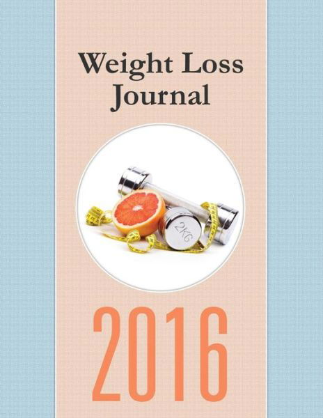 Cover for Speedy Publishing Llc · Weight Loss Journal 2016 (Paperback Book) (2015)