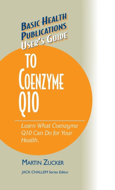 Cover for Martin Zucker · User's Guide to Coenzyme Q10: Don't Be a Dummy, Become an Expert on What Coenzyme Q10 Can Do for Your Health - Basic Health Publications User's Guide (Hardcover Book) (2003)