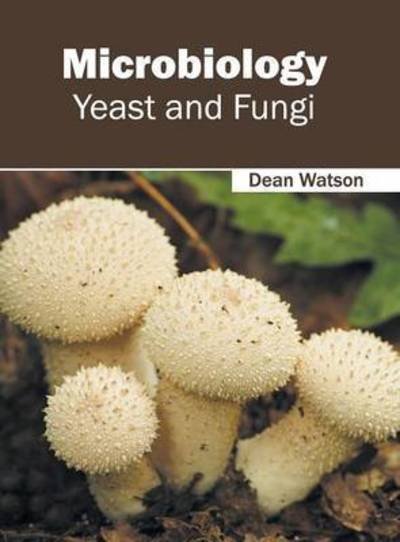 Cover for Dean Watson · Microbiology: Yeast and Fungi (Gebundenes Buch) (2016)