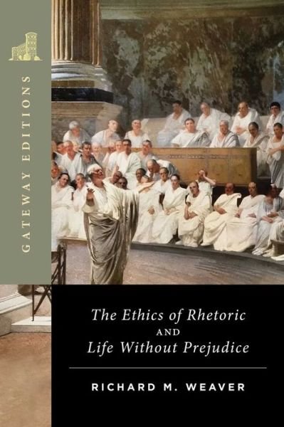 Cover for Richard M. Weaver · The Ethics of Rhetoric and Life Without Prejudice: Essays on Language, Culture, and Society (Paperback Book) (2024)