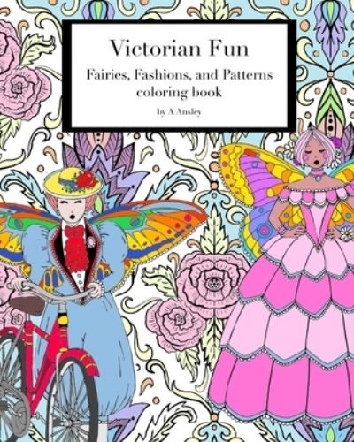 Cover for A Ansley · Victorian Fun Fairies, Fashions, and Patterns coloring book (Paperback Book) (2019)