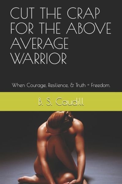Cover for B S Caudill · Cut the Crap for the Above Average Warrior (Paperback Book) (2019)
