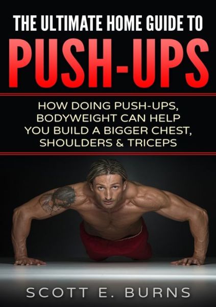 Cover for Scott Burns · The Ultimate Home Guide To Push-Ups (Paperback Book) (2020)