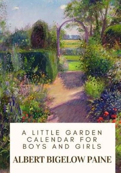Cover for Albert Bigelow Paine · A Little Garden Calendar for Boys and Girls (Paperback Book) (2018)