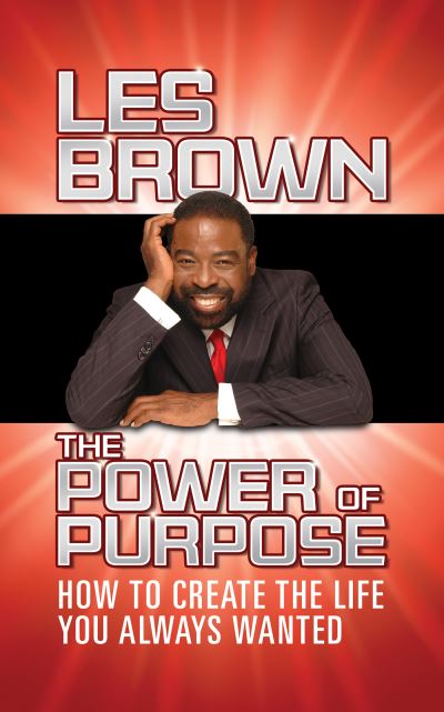 The Power of Purpose: How to Create the Life You Always Wanted - Les Brown - Bøker - G&D Media - 9781722505486 - 1. april 2021