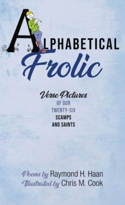 Cover for Raymond H Haan · Alphabetical Frolic: Verse Pictures of Our Twenty-Six Scamps and Saints (Hardcover Book) (2020)