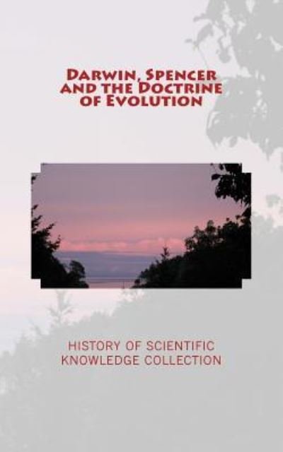 Darwin, Spencer and the Doctrine of Evolution - Grant Allen - Kirjat - Createspace Independent Publishing Platf - 9781727092486 - keskiviikko 5. syyskuuta 2018