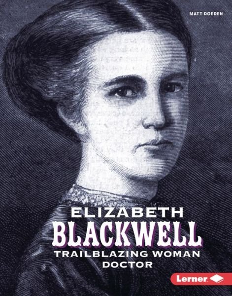Elizabeth Blackwell - Matt Doeden - Books - Lerner Publishing Group - 9781728404486 - August 1, 2021