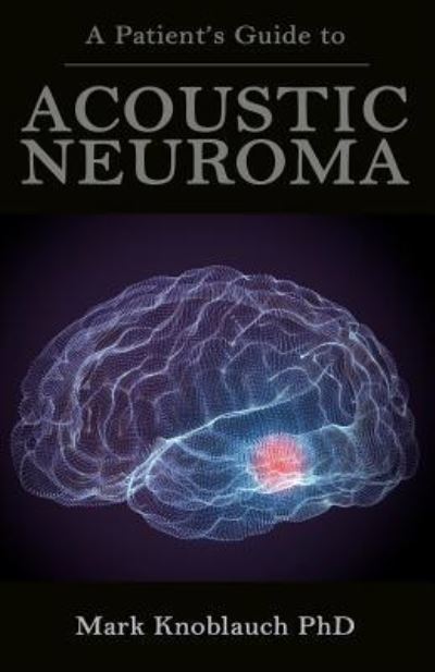 Cover for Mark Knoblauch Phd · A Patient's Guide to Acoustic Neuroma (Paperback Book) (2019)