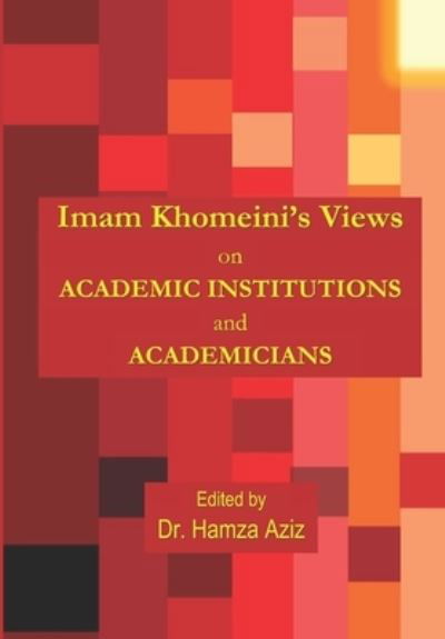 Cover for Dr Hamza Aziz · Imam Khomeini's Views on Academic Institutions and Academicians (Paperback Book) (2021)