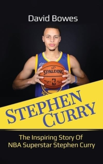 Stephen Curry The Inspiring Story of NBA Superstar Stephen Curry - David Bowes - Books - Ingram Publishing - 9781761032486 - March 25, 2020