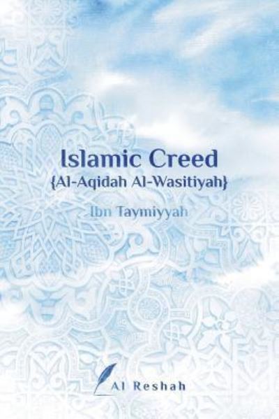 Islamic Creed {al-Aqidah Al-Wasitiyah} - Ibn Taymiyyah - Bücher - Al Reshah - 9781775343486 - 4. Juni 2018