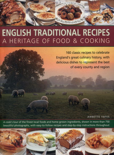 Cover for Annette Yates · English Traditional Recipes: A Heritage of Food &amp; Cooking: 160 Classic Recipes to Celebrate England's Great Culinary History, with Delicious Dishes to Represent the Best of Every County and Region (Paperback Book) (2015)