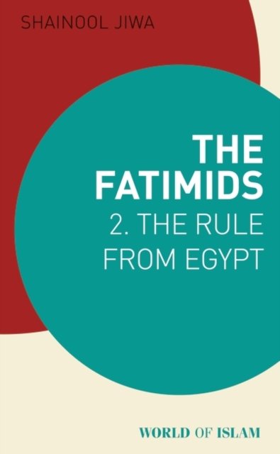 Cover for Jiwa, Shainool (Institute of Ismaili Studies, London, UK) · The Fatimids 2: The Rule from Egypt - World of Islam (Pocketbok) (2023)