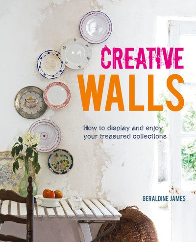 Cover for Geraldine James · Creative Walls: How to Display and Enjoy Your Treasured Collections (Hardcover Book) (2019)