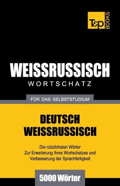 Cover for Andrey Taranov · Weissrussischer Wortschatz Für Das Selbststudium - 5000 Wörter (Paperback Bog) [German edition] (2013)