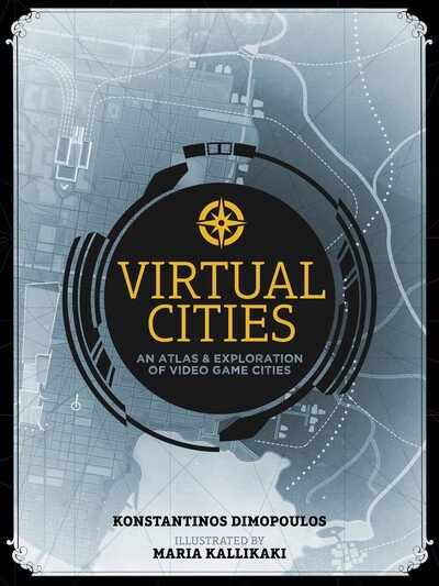 Cover for Konstantinos Dimopoulos · Virtual Cities: An Atlas &amp; Exploration of Video Game Cities (Hardcover Book) (2020)