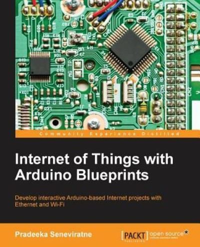 Cover for Pradeeka Seneviratne · Internet of Things with Arduino Blueprints (Paperback Book) (2015)
