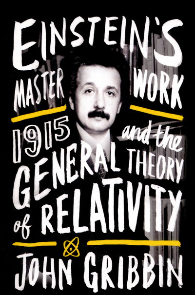 Einstein's Masterwork: 1915 and the General Theory of Relativity - John Gribbin - Books - Icon Books - 9781785780486 - May 5, 2016