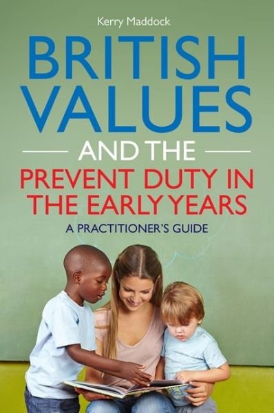 Cover for Kerry Maddock · British Values and the Prevent Duty in the Early Years: A Practitioner's Guide (Paperback Book) (2017)