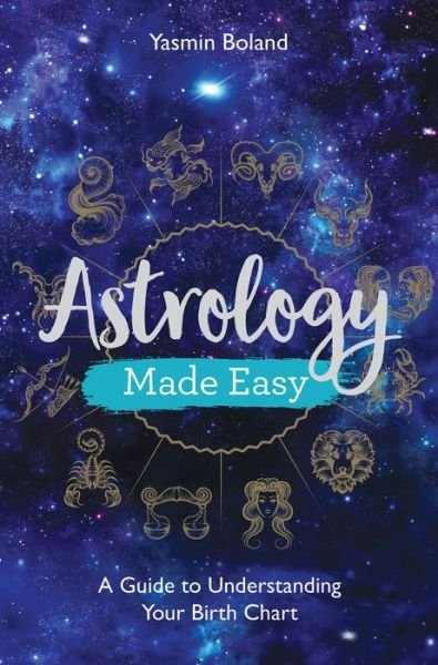 Astrology Made Easy: A Guide to Understanding Your Birth Chart - Yasmin Boland - Kirjat - Hay House UK Ltd - 9781788172486 - tiistai 4. syyskuuta 2018