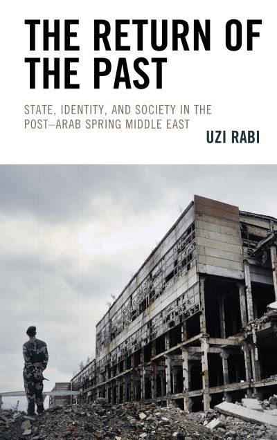 Cover for Uzi Rabi · The Return of the Past: State, Identity, and Society in thePost–Arab Spring Middle East (Hardcover Book) (2019)