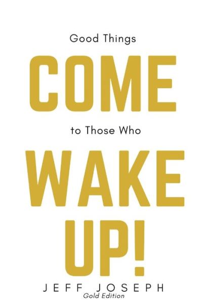 Cover for Jeff Joseph · Good Things Come to Those Who Wake Up! (Paperback Book) (2019)